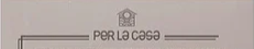 Per La Casa